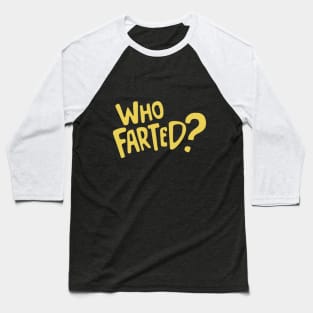 who farted ? Baseball T-Shirt